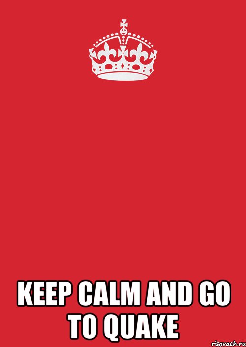  KEEP CALM AND GO TO QUAKE, Комикс Keep Calm 3