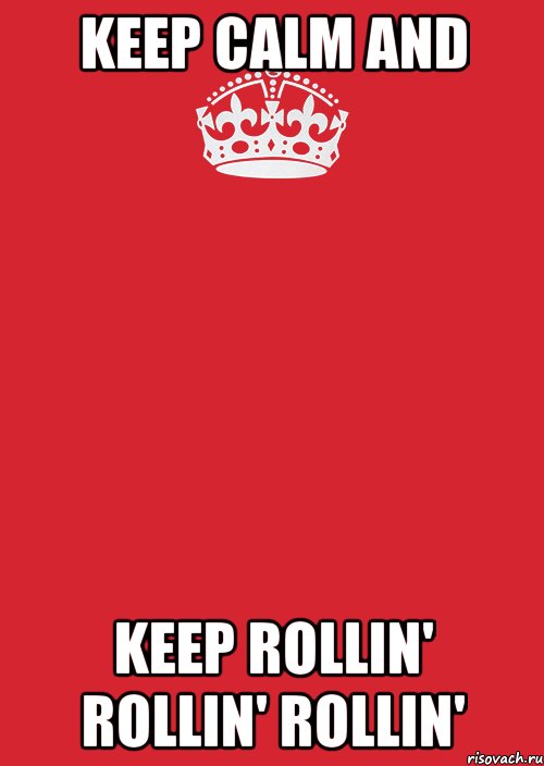 KEEP CALM AND KEEP ROLLIN' ROLLIN' ROLLIN', Комикс Keep Calm 3