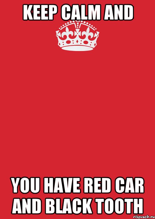 Keep calm and You have red car and black tooth, Комикс Keep Calm 3