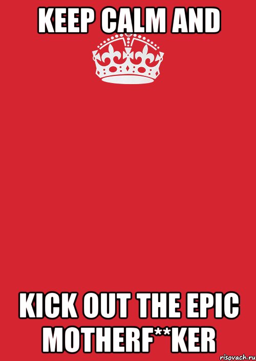 KEEP CALM and Kick Out The Epic Motherf**ker, Комикс Keep Calm 3