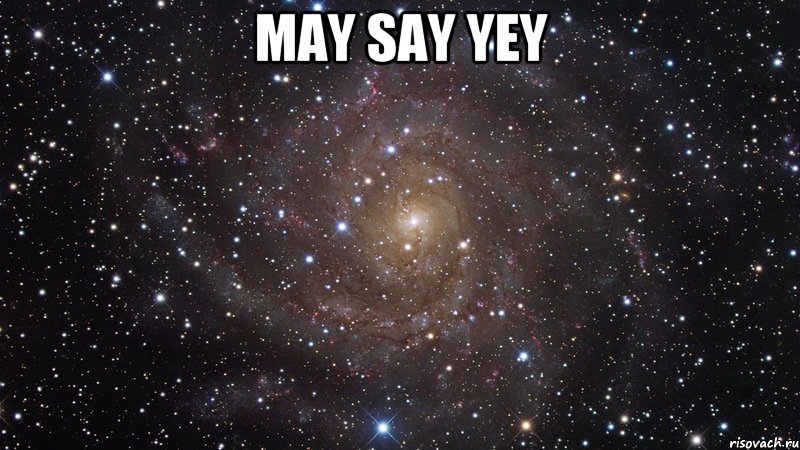 may say yey , Мем  Космос (офигенно)