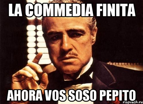 la commedia finita ahora vos soso pepito, Мем крестный отец