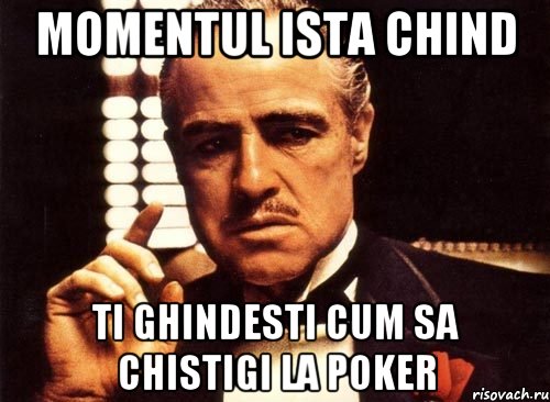 MOMENTUL ISTA CHIND TI GHINDESTI CUM SA CHISTIGI LA POKER, Мем крестный отец