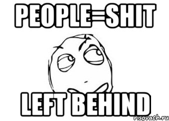 people=shit Left Behind, Мем Мне кажется или
