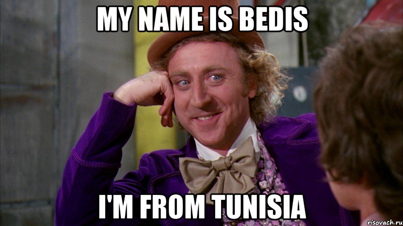 My name is Bedis I'm from Tunisia, Мем Ну давай расскажи (Вилли Вонка)