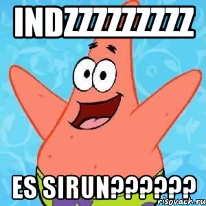 indzzzzzzzzz es sirun??????, Мем Патрик