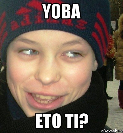 YOBA Eto ti?