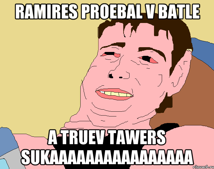 Ramires proebal v batle A Truev TAWERS sukaaaaaaaaaaaaaaaa