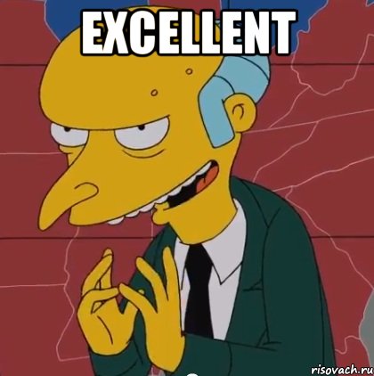 excellent , Мем simpsons mister burns
