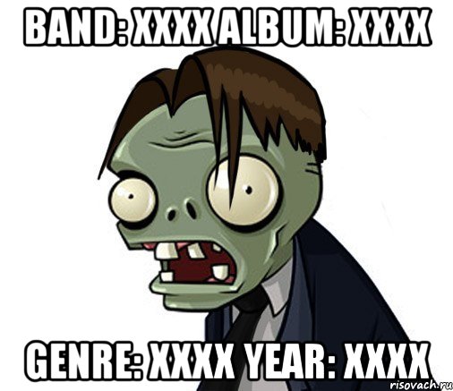 Band: XXXX Album: XXXX Genre: XXXX Year: XXXX