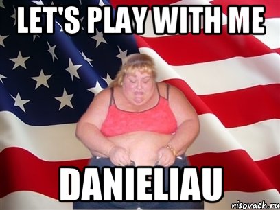 let's play with me danieliau, Мем Толстая американка