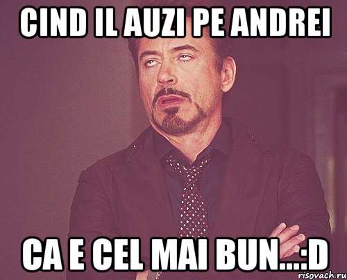 Cind il auzi pe Andrei Ca e cel mai bun...:d, Мем твое выражение лица