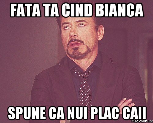 Fata ta cind Bianca spune ca nui plac caii, Мем твое выражение лица