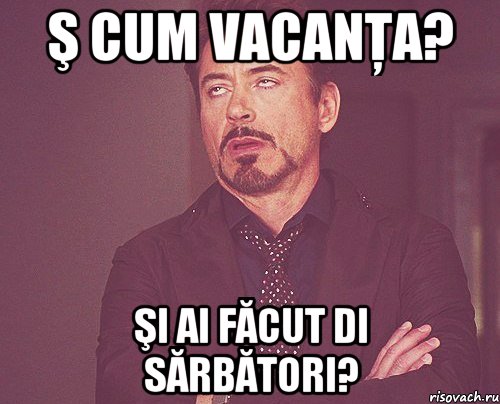 Ş cum vacanţa? Şi ai făcut di sărbători?, Мем твое выражение лица