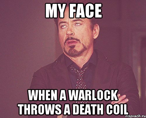 my face when a warlock throws a death coil, Мем твое выражение лица