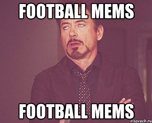 football mems football mems, Мем твое выражение лица