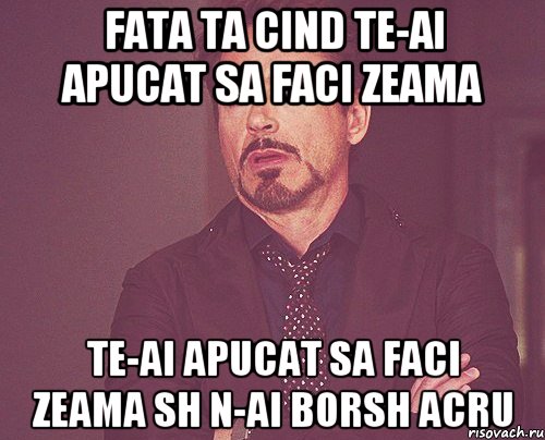 fata ta cind te-ai apucat sa faci zeama te-ai apucat sa faci zeama sh n-ai borsh acru, Мем твое выражение лица