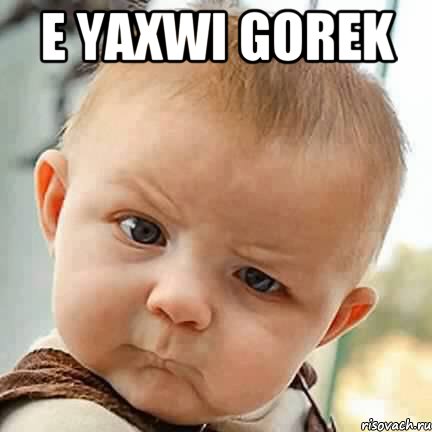 E yaxwi gorek , Мем De son ol