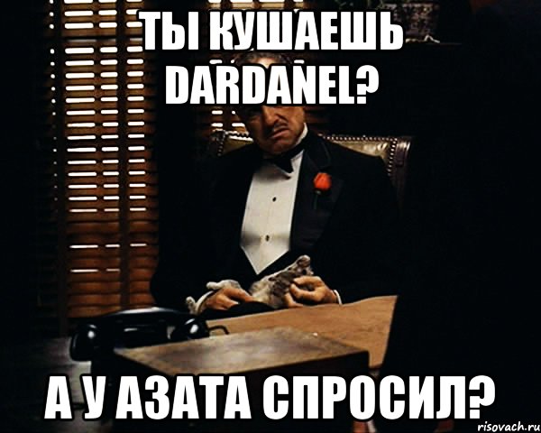 ты кушаешь DARDANEL? а у Азата спросил?, Мем Дон Вито Корлеоне