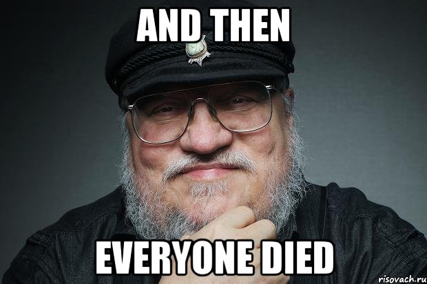 And then everyone died