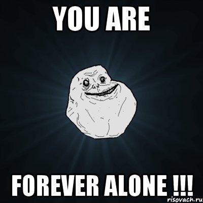 You are Forever Alone !!!, Мем Forever Alone