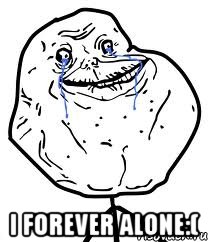  I forever alone:(, Мем Forever Alone