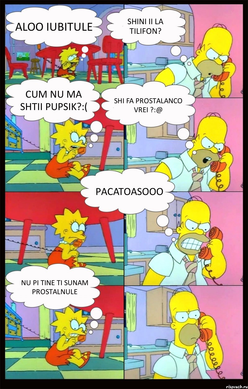 Aloo iubitule shini ii la tilifon? cum nu ma shtii pupsik?:( shi fa PROstalanco vrei ?:@ Pacatoasooo nu pi tine ti sunam prostalnule