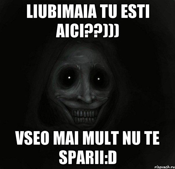 Liubimaia tu esti aici??))) vseo mai mult nu te sparii:D, Мем Ночной гость