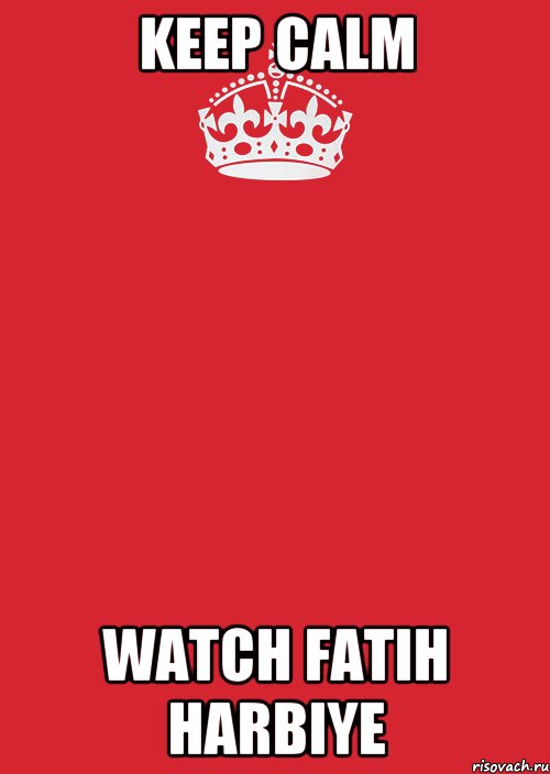 Keep calm watch Fatih Harbiye, Комикс Keep Calm 3