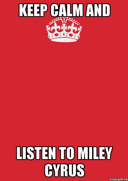 Keep calm And Listen to Miley Cyrus, Комикс Keep Calm 3