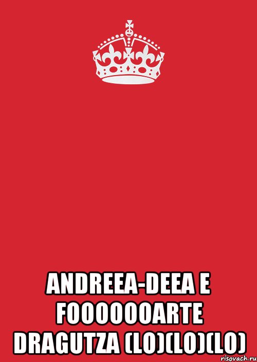  Andreea-Deea e fooooooarte dragutza (LO)(LO)(LO), Комикс Keep Calm 3