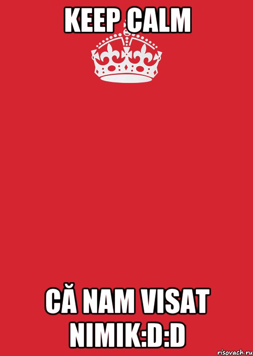 KEEP CALM CĂ NAM VISAT NIMIK:D:D, Комикс Keep Calm 3