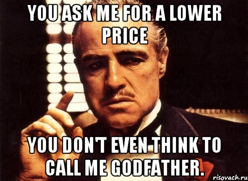 You ask me for a lower price You don't even think to call me Godfather., Мем крестный отец