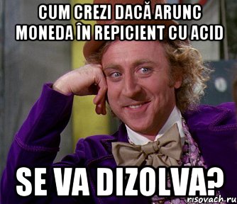 Cum crezi dacă arunc moneda în repicient cu acid se va dizolva?, Мем мое лицо