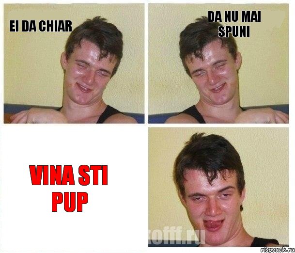 EI da Chiar Da nu mai spuni Vina sti pup