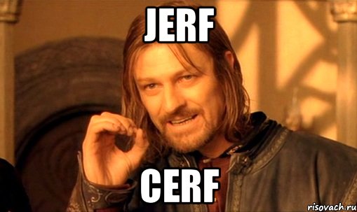 jerf cerf, Мем Нельзя просто так взять и (Боромир мем)
