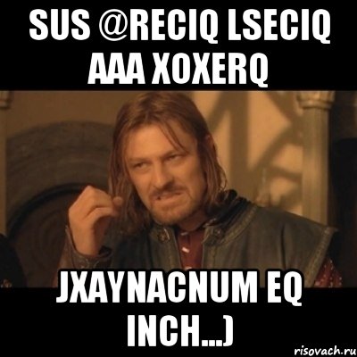 Sus @reciq lseciq aaa xoxerq Jxaynacnum eq inch...), Мем Нельзя просто взять