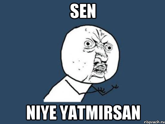 sen niye yatmirsan, Мем Ну почему