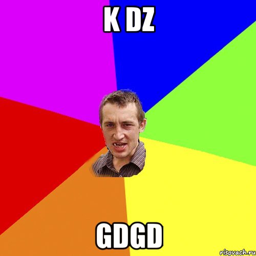 k dz gdgd