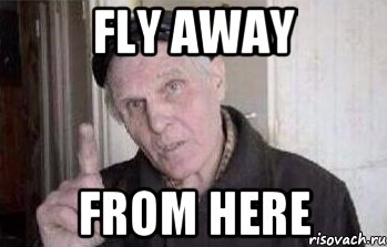 Fly away from here
