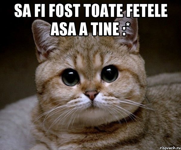 sa fi fost toate fetele asa a tine :* , Мем Пидрила Ебаная