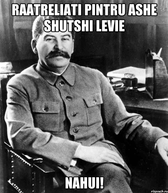 raatreliati pintru ashe shutshi levie nahui!, Мем  иосиф сталин