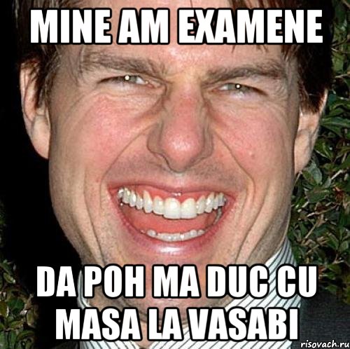 mine am examene da poh ma duc cu Masa la Vasabi, Мем Том Круз