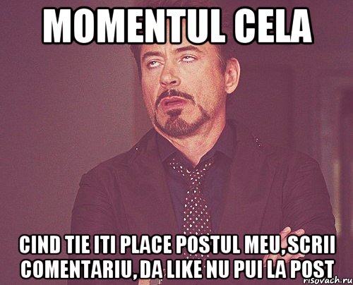 momentul cela cind tie iti place postul meu, scrii comentariu, da like nu pui la post, Мем твое выражение лица