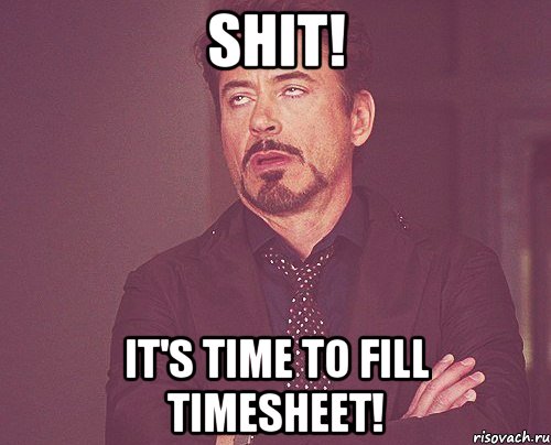 shit! it's time to fill timesheet!, Мем твое выражение лица