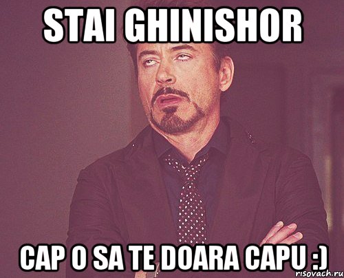 Stai ghinishor cap o sa te doara capu :), Мем твое выражение лица