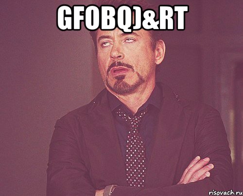 gfobQ)&rt , Мем твое выражение лица