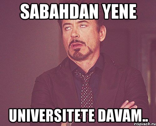 Sabahdan yene Universitete davam.., Мем твое выражение лица