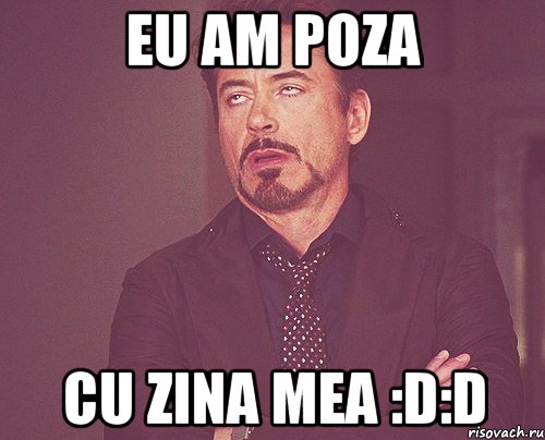 eu am poza cu zina mea :D:D, Мем твое выражение лица