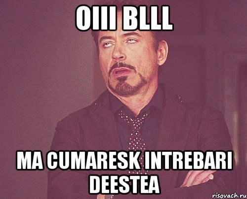 oiii blll ma cumaresk intrebari deestea, Мем твое выражение лица